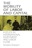 The Mobility of Labor and Capital : A Study in International Investment and Labor Flow
