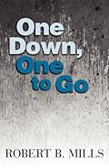 One Down, One to Go by Robert B. Mills One Down, One to Go by Robert B. Mills